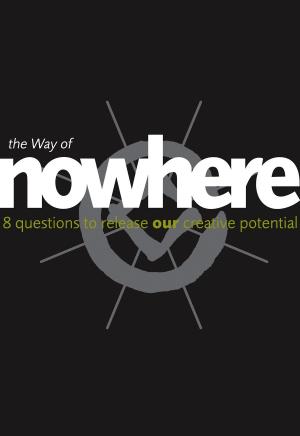 Book cover of The Way of Nowhere: Eight Questions to Release Our Creative Potential