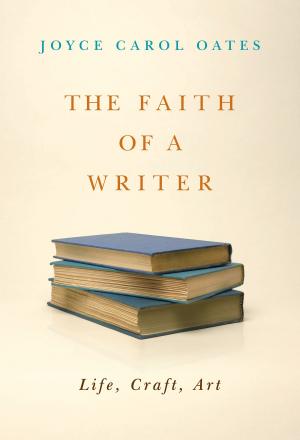 Cover of the book The Faith of a Writer by Larry Smith, Rachel Fershleiser