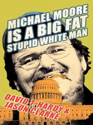 Book cover of Michael Moore Is a Big Fat Stupid White Man