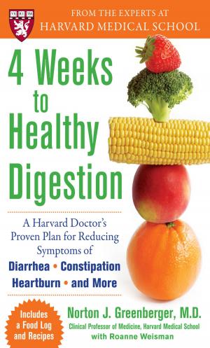 Cover of the book 4 Weeks to Healthy Digestion: A Harvard Doctor’s Proven Plan for Reducing Symptoms of Diarrhea,Constipation, Heartburn, and More by Steve Springer, Kimberly Persiani