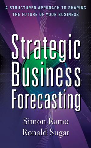 Cover of the book Strategic Business Forecasting: A Structured Approach to Shaping the Future of Your Business by Richard Fricklas, C.W. Griffin