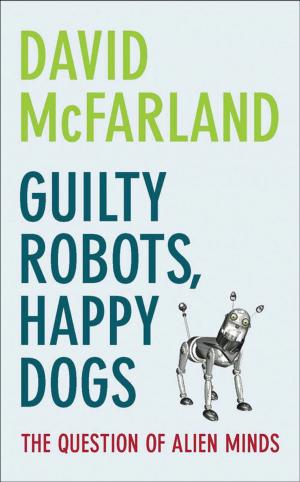 Cover of the book Guilty Robots, Happy Dogs by Bruno Currie
