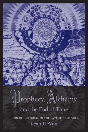 Cover of the book Prophecy, Alchemy, and the End of Time by Jay Martin