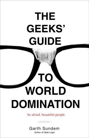 Cover of the book The Geeks' Guide to World Domination by Mark James Russell