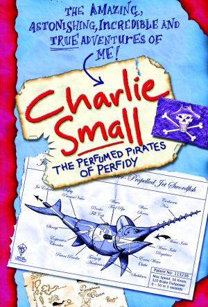Cover of the book Charlie Small 2: Perfumed Pirates of Perfidy by PJ Tye