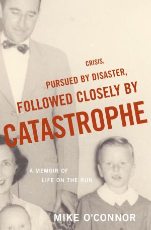 Cover of the book Crisis, Pursued by Disaster, Followed Closely by Catastrophe by M. John Harrison