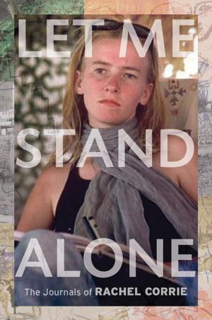 Cover of the book Let Me Stand Alone: The Journals of Rachel Corrie by Judith Martin