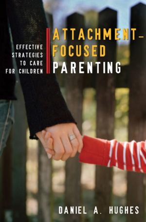 Book cover of Attachment-Focused Parenting: Effective Strategies to Care for Children