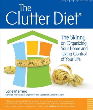 Cover of the book The Clutter Diet: The Skinny On Organizing Your Home And Taking Control Of Your Life by Zach Lees