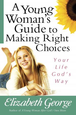 Cover of the book A Young Woman's Guide to Making Right Choices by Stormie Omartian