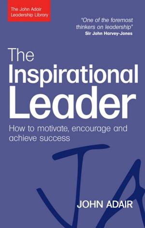 Cover of the book The Inspirational Leader: How To Motivate, Encourage And Achieve Success by Mervyn Dinnen, Matt Alder