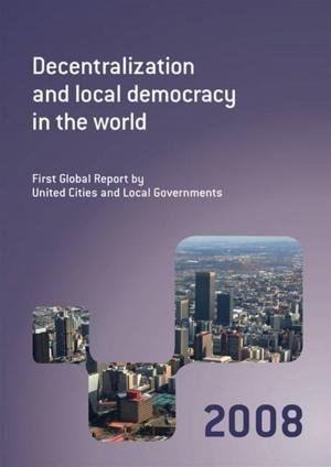 Cover of the book Decentralization And Local Democracy In The World: First Global Report By United Cities And Local Governments 2008 by Calabrese Daniele; Kalantari Khalil; Santucci Fabio; Stanghellini Elena
