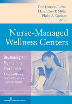 Cover of the book Nurse-Managed Wellness Centers by Barbara Stevens Barnum, PhD, Dr. Betty Garcia, PhD, LCSW, Anne Petrovich, PhD, LCSW