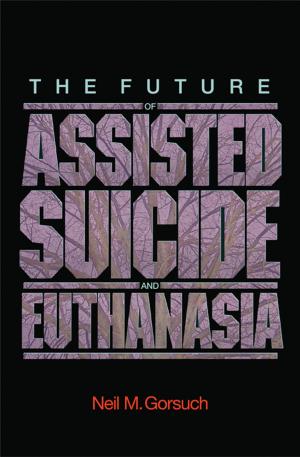 Cover of the book The Future of Assisted Suicide and Euthanasia by Ian Lewington, Will Russell, Steve N. G. Howell