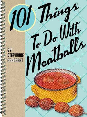 Cover of the book 101 Things to Do with Meatballs by Matthew Kenney