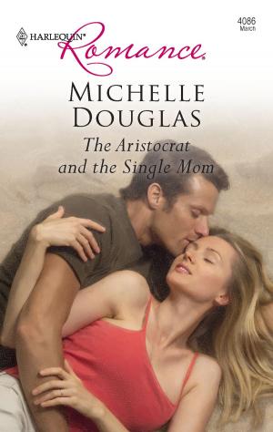 Cover of the book The Aristocrat and the Single Mom by Pamela Toth
