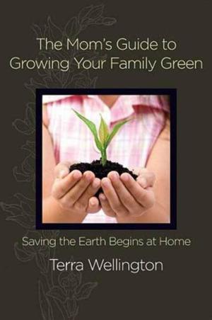 Cover of the book The Mom's Guide to Growing Your Family Green by James Paul