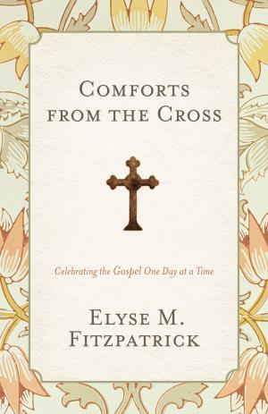 Cover of the book Comforts from the Cross: Celebrating the Gospel One Day at a Time by R. Kent Hughes, R. Kent Hughes