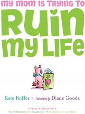 Cover of the book My Mom Is Trying to Ruin My Life by Amy Sohn