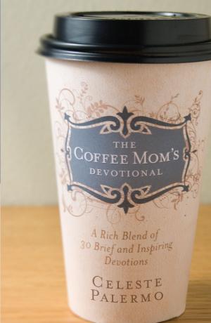 Cover of the book The Coffee Mom's Devotional by Tommy Tenney