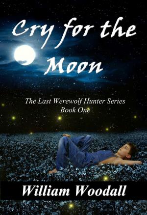 Cover of Cry for the Moon: The Last Werewolf Hunter, Book 1