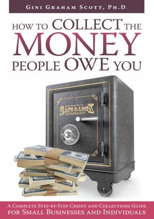 Cover of the book How to Collect the Money People Owe You by Brigadier General Bob Butalia