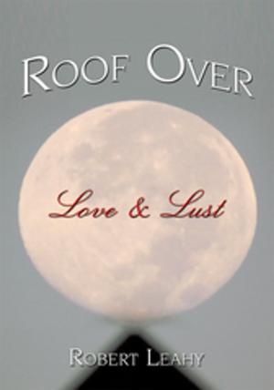 Cover of the book Roof over Love & Lust by Bob Martin, David Teems