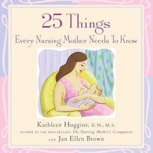 Cover of the book 25 Things Every Nursing Mother Needs to Know by Clifford A. Wright