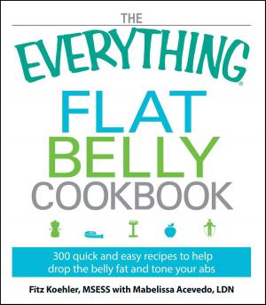 Cover of the book The Everything Flat Belly Cookbook by Amy Roskelley