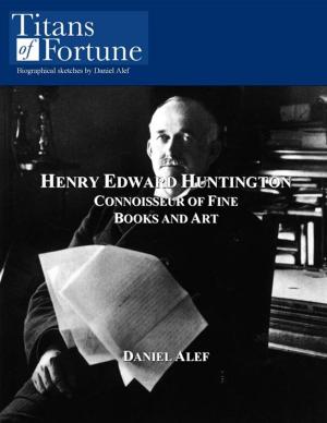 Cover of Henry Edward Huntington: Connoisseur Of Fine Books And Art