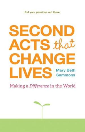Cover of the book Second Acts That Can Change Lives: Making A Difference In The World by Sylvia Wetzel