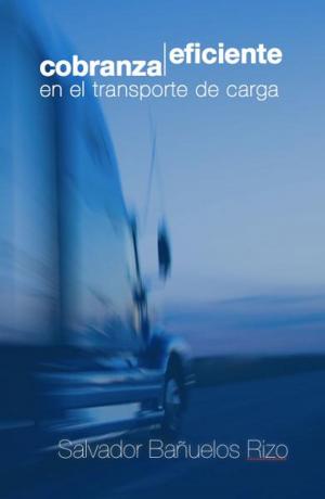 Cover of the book Cobranza Eficiente en el Transporte de Carga by Gonzalo Arango