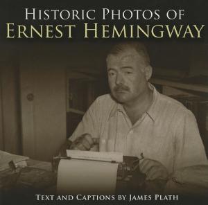 Cover of the book Historic Photos of Ernest Hemingway by Brent van Staalduinen