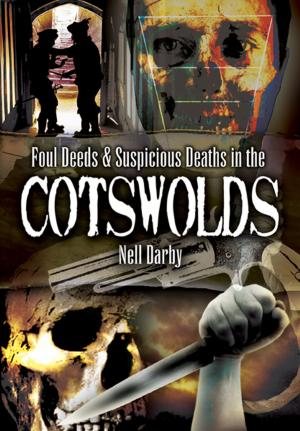 Cover of the book Foul Deeds and Suspicious Deaths in the Cotswolds by Colonel Richard   Hutchings DSC