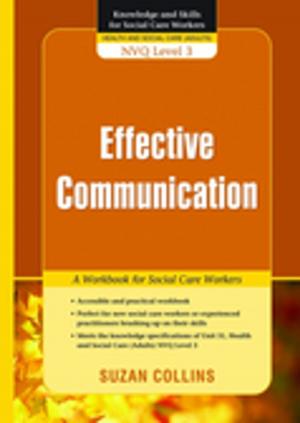 Cover of the book Effective Communication by Becky Heaver, Michael Barton, Andrew Smith, Colin Newton, Dominic Walsh, Maggie, Debbie Allen, Sarah Galley, Gerard Wilkie, Eloise, Maurice Frank, Serena Shaw, Andy R, Natasha Goldthorpe, Barnabear