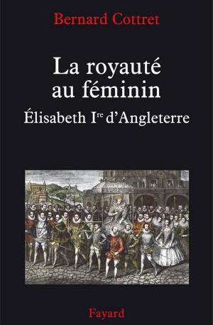 Book cover of La royauté au féminin. Elisabeth 1ère