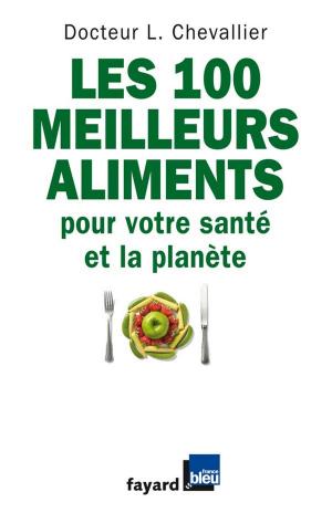 Cover of the book Les 100 meilleurs aliments pour votre santé et la planète by Serge Moati, Yves Laurent