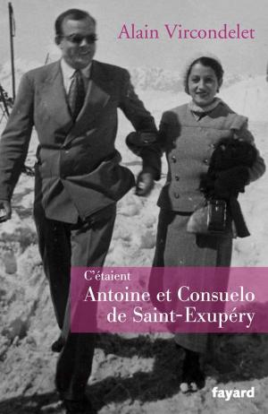 Cover of the book C'étaient Antoine et Consuelo de Saint-Exupéry by Danielle Verdier-Petibon, Laurent Chevallier