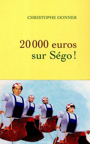 Cover of the book 20.000 euros sur Ségo ! by Frédéric Beigbeder