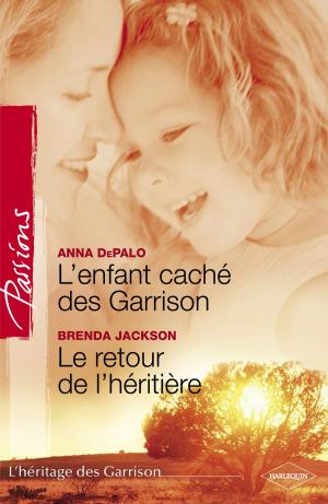 Cover of the book L'enfant caché des Garrison - Le retour de l'héritière (Harlequin Passions) by Maisey Yates