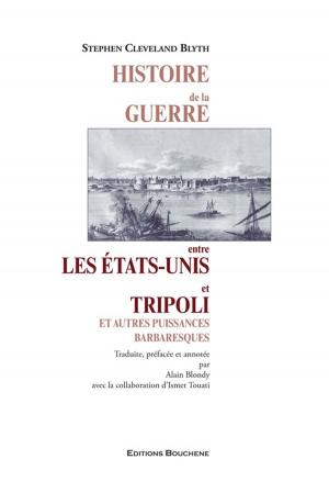 Cover of the book Histoire de la guerre entre les Etats-Unis et Tripoli et autres puissances barbaresques by Joseph-Nil Robin