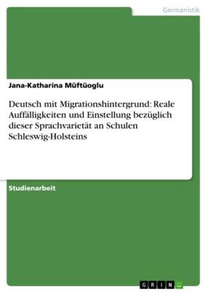 Book cover of Deutsch mit Migrationshintergrund: Reale Auffälligkeiten und Einstellung bezüglich dieser Sprachvarietät an Schulen Schleswig-Holsteins