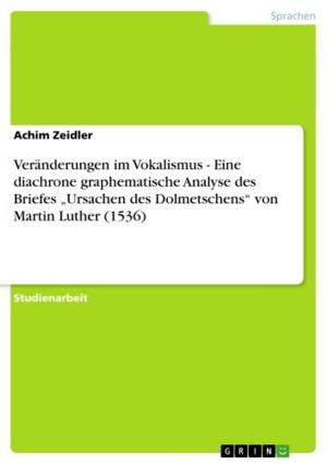 Cover of the book Veränderungen im Vokalismus - Eine diachrone graphematische Analyse des Briefes 'Ursachen des Dolmetschens' von Martin Luther (1536) by Jan Nilbock