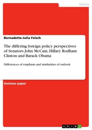 Cover of the book The differing foreign policy perspectives of Senators John McCain, Hillary Rodham Clinton and Barack Obama by Dörte Ridder