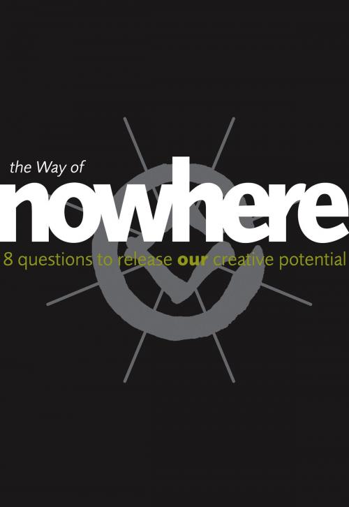 Cover of the book The Way of Nowhere: Eight Questions to Release Our Creative Potential by Nick Udall, Nic Turner, HarperCollins Publishers