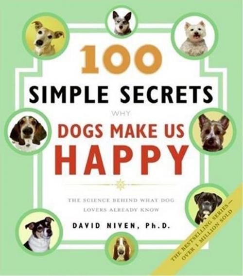 Cover of the book 100 Simple Secrets Why Dogs Make Us Happy by David Niven PhD, HarperOne