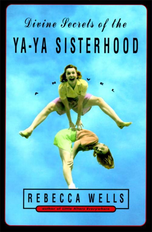 Cover of the book Divine Secrets of the Ya-Ya Sisterhood by Rebecca Wells, HarperCollins e-books