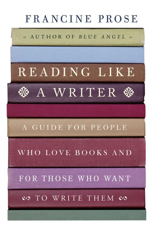 Cover of the book Reading Like a Writer by Francine Prose, HarperCollins e-books