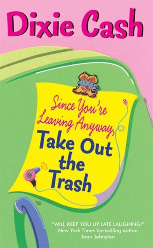 Cover of the book Since You're Leaving Anyway, Take Out the Trash by Dixie Cash, HarperCollins e-books