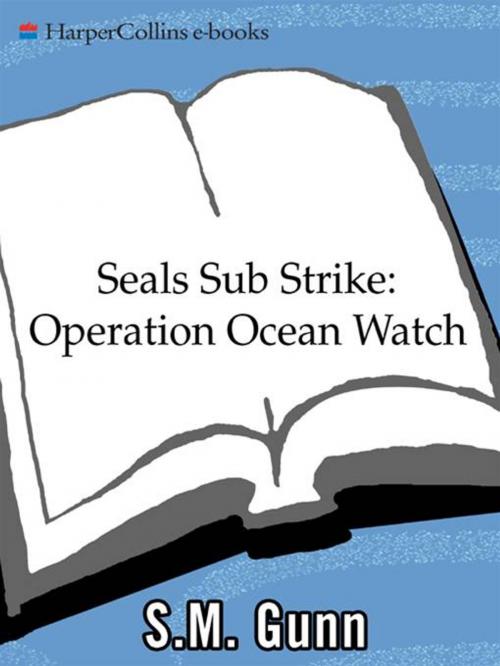 Cover of the book SEALs Sub Strike: Operation Ocean Watch by S. M. Gunn, HarperCollins e-books